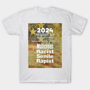 2024 Presidents' Day: Hoping Our Next One Won't Be a Malicious, Racist, Senile, R...  (R word) T-Shirt